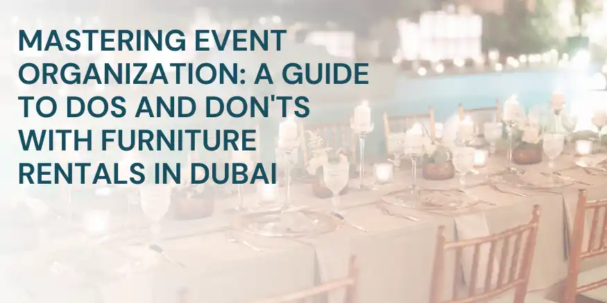 Mastering Event Organization: A Guide to Dos and Don'ts with Furniture Rentals in Dubai
