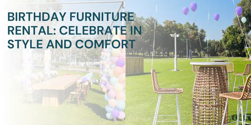 Birthday Furniture Rental: Celebrate in Style and Comfort