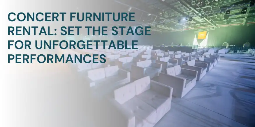 Concert Furniture Rental: Set the Stage for Unforgettable Performances