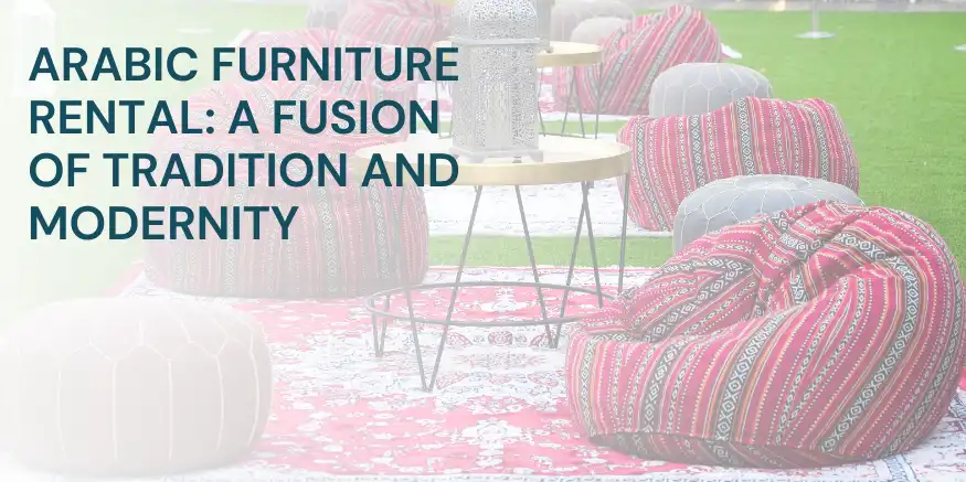 Arabic Furniture Rental: A Fusion of Tradition and Modernity