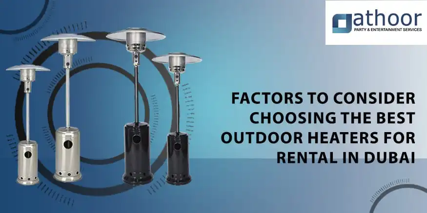 Factors to Consider Choosing the Best Outdoor Heaters For Rental in Dubai