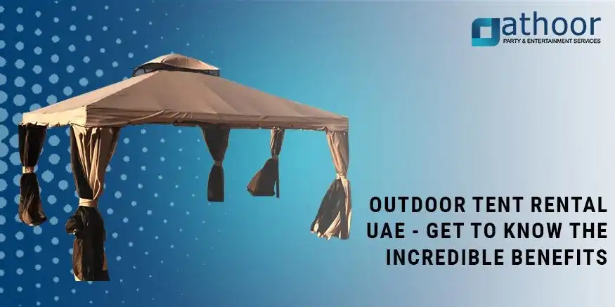 Outdoor Tent Rental UAE - Get to Know the Incredible Benefits